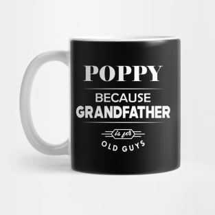 Poppy because grandfather is for old guys Mug